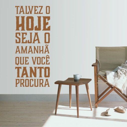 Talvez o hoje seja o amanhã que você tanto procura, autocolante de parede decorativo